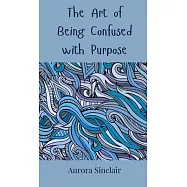 The Art of Being Confused with Purpose
