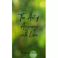 The Art of Arguing with Love