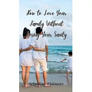 How to Love Your Family Without Losing Your Sanity