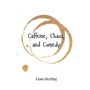 Caffeine, Chaos, and Comedy