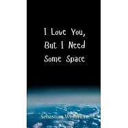 I Love You, But I Need Some Space
