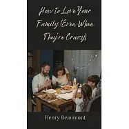 How to Love Your Family (Even When They&rsquo;re Crazy)