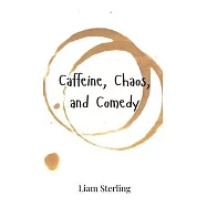 Caffeine, Chaos, and Comedy