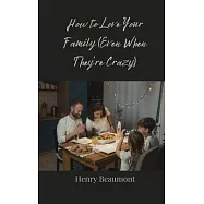 How to Love Your Family (Even When They&rsquo;re Crazy)