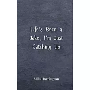 Life’s Been a Joke, I’m Just Catching Up