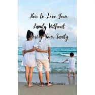 How to Love Your Family Without Losing Your Sanity