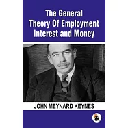 The General Theory Of Employment Interest and Money: The Keynesian Revolution