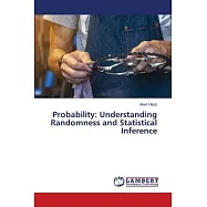 Probability: Understanding Randomness and Statistical Inference