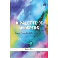 A Palette of Whispers: Poems from the Heart of an Artist