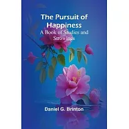 The Pursuit of Happiness: A Book of Studies and Strowings