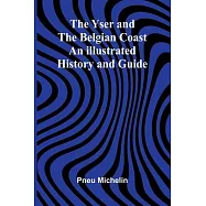 The Yser and the Belgian Coast: An Illustrated History and Guide