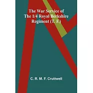 The War Service of the 1/4 Royal Berkshire Regiment (T. F.)