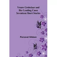 Vrouw Grobelaar and Her Leading Cases: Seventeen Short Stories