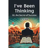 I&rsquo;ve Been Thinking Or, the Secret of Success