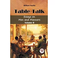 Table -Talk Essays on Men and Manners Volume II