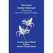 The Swiss Family Robinson: A Translation from the Original German