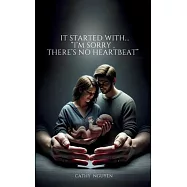 It started with......"I’m sorry, there’s no heartbeat"