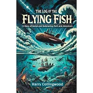 The Log of the Flying Fish A Story of Aerial and Submarine Peril and Adventure