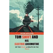 Tom Swift And His Electric Locomotive Or Two Miles a Minute on the Rails
