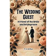 The Wedding Guest A Friend of the Bride and Bridegroom