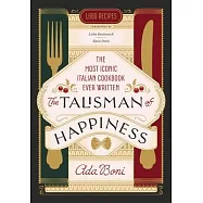 The Talisman of Happiness: The Most Iconic Italian Cookbook of All Time
