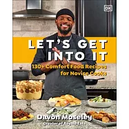 Let’s Get Into It: 130+ Comfort Food Recipes for Novice Cooks
