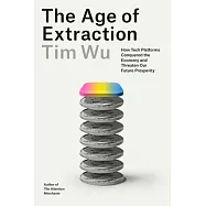 The Age of Extraction: How Tech Platforms Conquered the Economy and Threaten Our Future Prosperity