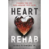 Heart Rehab: Finding the You God Created You to Be
