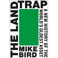The Land Trap: A New History of the World’s Oldest Asset