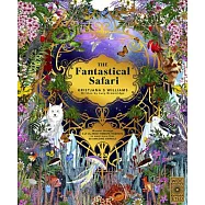 The Fantastical Safari: Wander Through 5 Unreachable Habitats to Meet More Than 80 Amazing Animals