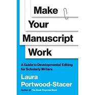Make Your Manuscript Work: A Guide to Developmental Editing for Scholarly Writers