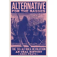 Alternative for the Masses: The ’90s Alt-Rock Revolution - An Oral History