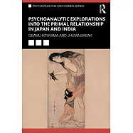 Psychoanalytic Explorations Into the Primal Relationship in Japan and India
