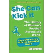 She Can Kick It: The History of Women’s Football Across the World via a Girl in Love with the Beautiful Game