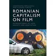 Romanian Capitalism on Film: Microhistories of Hope, Anxiety and Adaptation