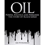 Oil: Power, Politics and Pipelines: The History of Black Gold