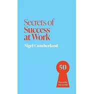 Secrets of Success at Work: 50 Techniques to Excel