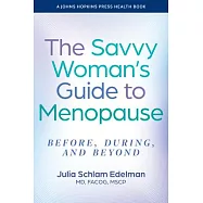 The Savvy Woman’s Guide to Menopause: Before, During, and Beyond