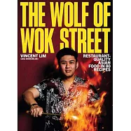 The Wolf of Wok Street: Restaurant-Quality Asian Food in 80+ Recipes