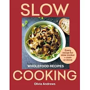 Slow Cooking: Wholefood Recipes: Every Recipe for Slow Cooker and Oven or Stove