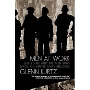 Men at Work: The Empire State Building and the Untold Story of the Craftsmen Who Built It