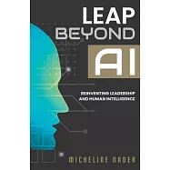 Leap Beyond AI: Reinventing Leadership and Human Intelligence