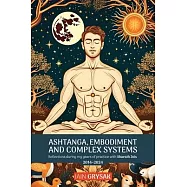 Ashtanga, Embodiment and Complex Systems: Reflections during my years of practice with Sharath Jois (2014-2024)