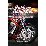 Harley-Davidson: Riding Through Time - The Untold Story of an American Icon