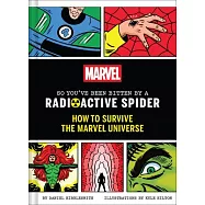 Marvel So You&rsquo;ve Been Bitten by a Radioactive Spider: How to Survive the Marvel Universe