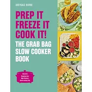 Prep It, Freeze It, Cook It!: The Grab Bag Slow Cooker Book