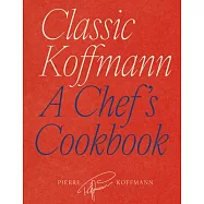 Classic Koffmann: A Chef’s Cookbook