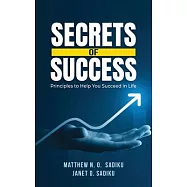 Secrets of Success: principles to help you succeed in life