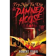 Try Not to Die: In This Damned House: An Extreme Interactive Adventure