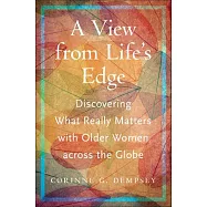A View from Life&rsquo;s Edge: Discovering What Really Matters with Older Women Across the Globe